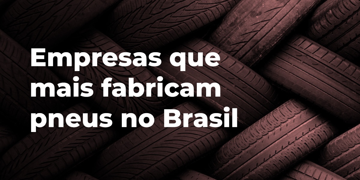 Empresas que mais fabricam pneus no Brasil